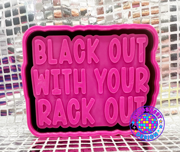 Black Out w/ Your Rack Out