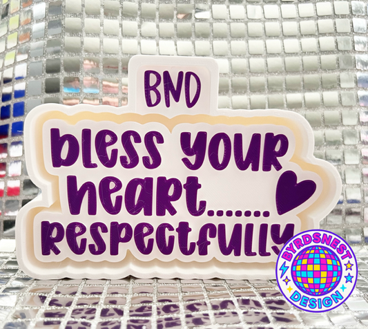 Bless your Heart...Respectfully