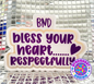 Bless your Heart...Respectfully